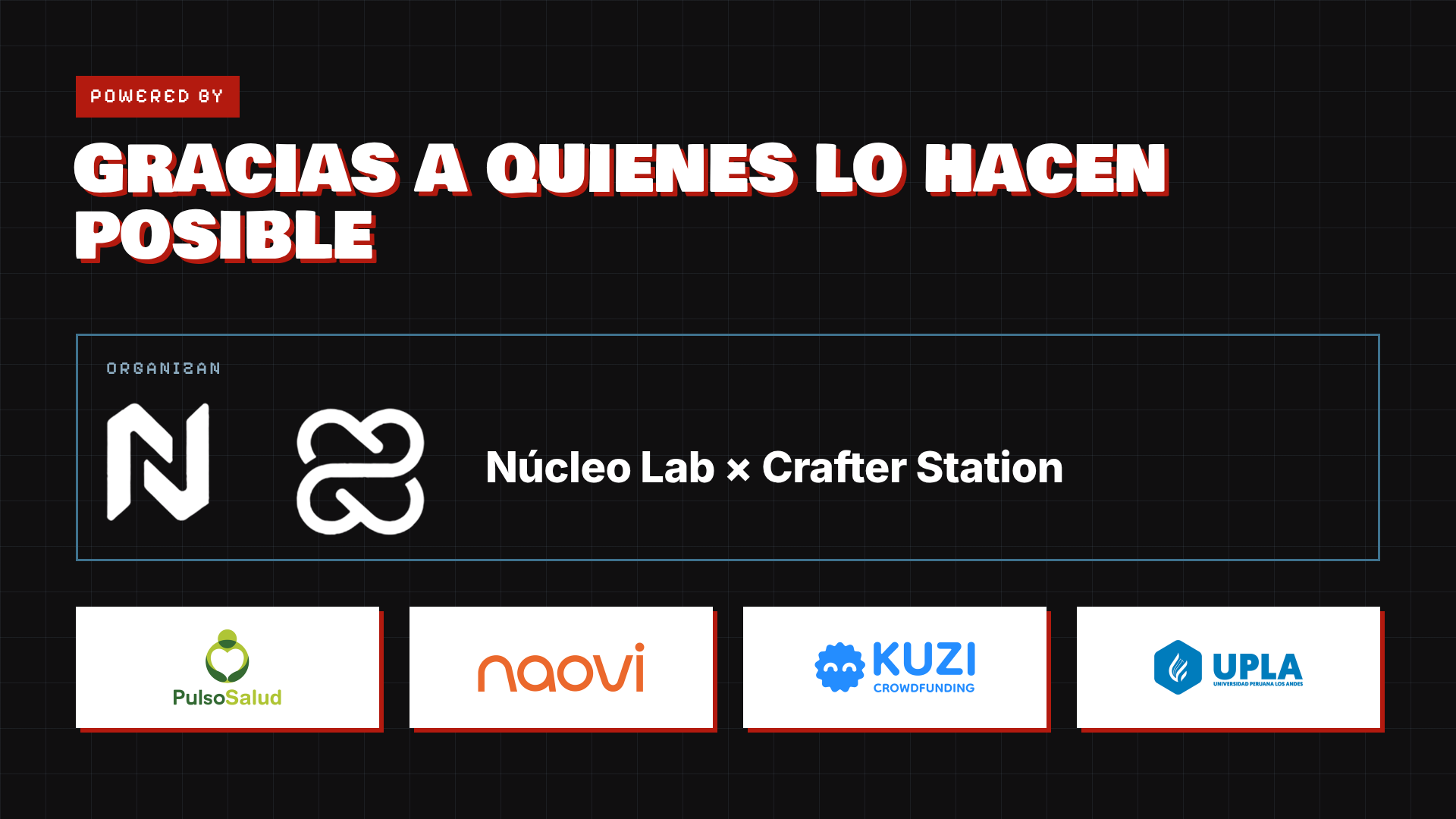 Gracias a quienes lo hacen posible. Organizan: Núcleo Lab y Crafter Station. Patrocinadores: PulsoSalud, Naovi, Kuzi Crowdfunding y UPLA, Universidad Peruana Los Andes.
